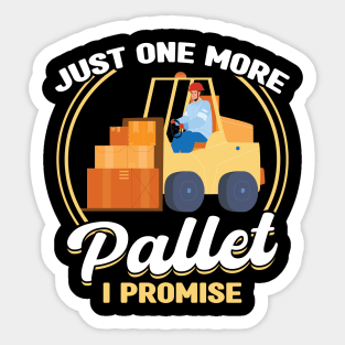 Just One More Pallet - Forklift Operator Sticker